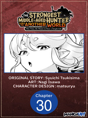 cover image of The Strongest Middle-Aged Hunter Goes to Another World: This Time, He Wants to Have a Simple Life, Chapter 30